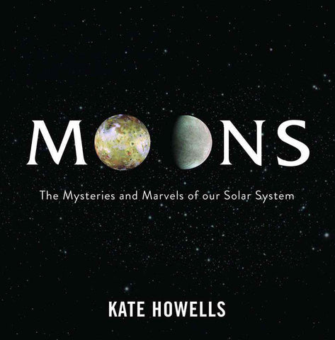 Moons: The Mysteries and Marvels of our Solar System space book by Kate Howells moon gift