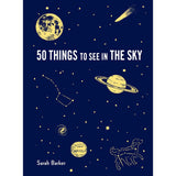 Front cover of 50 Things to see in the Sky book by Sarah Barker.